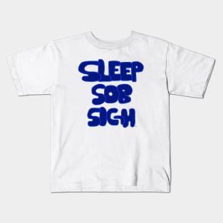 Embrace the 'Sleep, Sob, Sigh' lifestyle Kids T-Shirt